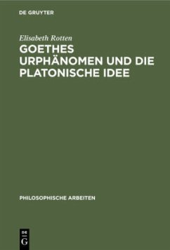 Goethes Urphänomen und die platonische Idee - Rotten, Elisabeth