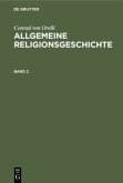 Conrad von Orelli: Allgemeine Religionsgeschichte. Band 2