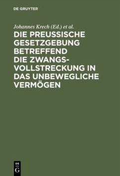 Cover Die Preußische Gesetzgebung betreffend die Zwangsvollstreckung in das unbewegliche Vermögen