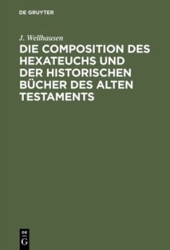 Die Composition des Hexateuchs und der historischen Bücher des Alten Testaments - Wellhausen, J.