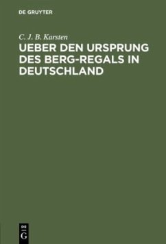 Ueber den Ursprung des Berg-Regals in Deutschland - Karsten, C. J. B.