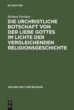 Die urchristliche Botschaft von der Liebe Gottes im Lichte der vergleichenden Religionsgeschichte - Preisker, Herbert