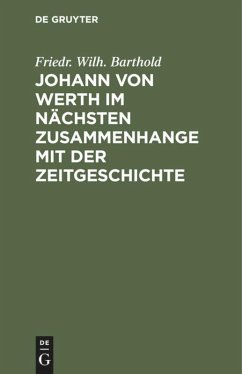 Johann von Werth im nächsten Zusammenhange mit der Zeitgeschichte - Barthold, Friedr. Wilh.