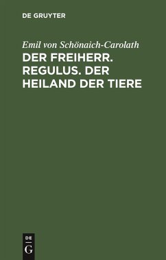 Der Freiherr. Regulus. Der Heiland der Tiere - Schönaich-Carolath, Emil von