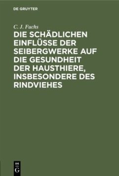 Die schädlichen Einflüsse der Seibergwerke auf die Gesundheit der Hausthiere, insbesondere des Rindviehes - Fuchs, C. J.