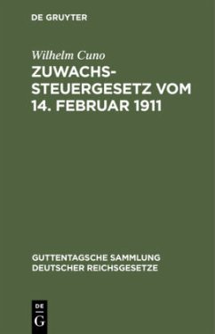 Zuwachssteuergesetz vom 14. Februar 1911 - Cuno, Wilhelm