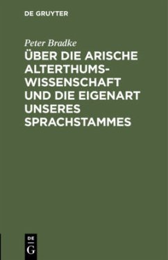 Über die arische Alterthumswissenschaft und die Eigenart unseres Sprachstammes - Bradke, Peter