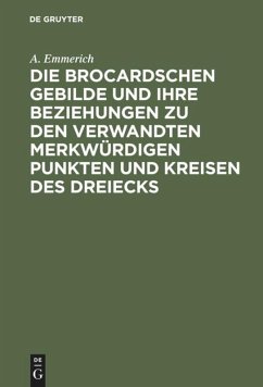 Die Brocardschen Gebilde und ihre Beziehungen zu den verwandten merkwürdigen Punkten und Kreisen des Dreiecks - Emmerich, A.
