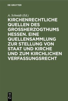 Kirchenrechtliche Quellen des Großherzogthums Hessen. Eine Quellensammlung zur Stellung von Staat und Kirche und zum kirchlichen Verfassungsrecht