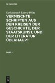Karl Heinrich Ludwig Pölitz: Vermischte Schriften aus den Kreisen der Geschichte, der Staatskunst, und der Literatur überhaupt. Band 1