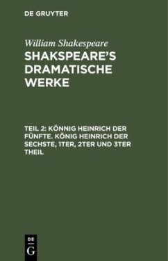 Könnig Heinrich der Fünfte. König Heinrich der Sechste, 1ter, 2ter und 3ter Theil - Shakespeare, William