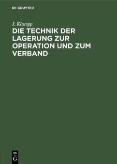 Die Technik der Lagerung zur Operation und zum Verband - Klumpp, J.