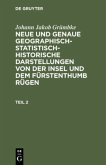 Johann Jakob Grümbke: Neue und genaue geographisch-statistisch-historische Darstellungen von der Insel und dem Fürstenthumb Rügen. Teil 2