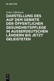 Darstellung des auf dem Gebiete der öffentlichen Gesundheitspflege in ausserdeutschen Ländern bis jetzt Geleisteten