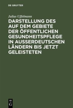 Darstellung des auf dem Gebiete der öffentlichen Gesundheitspflege in ausserdeutschen Ländern bis jetzt Geleisteten - Uffelmann, Julius