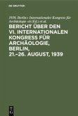 Bericht über den VI. Internationalen Kongress für Archäologie, Berlin, 21.¿26. August, 1939