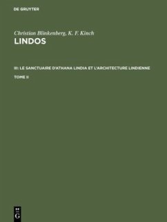 Christian Blinkenberg; K. F. Kinch: Lindos. III: Le sanctuaire d'Athana Lindia et l'architecture lindienne. Tome II - Blinkenberg, Christian;Kinch, K. F.;Dyggve, Einar