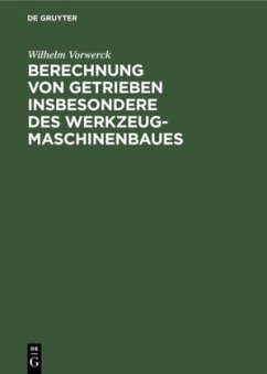 Berechnung von Getrieben insbesondere des Werkzeugmaschinenbaues - Vorwerck, Wilhelm