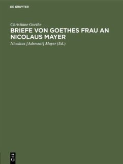 Briefe von Goethes Frau an Nicolaus Mayer - Goethe, Christiane