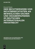 Der Rechtserwerb vom Nichtberechtigten an beweglichen Sachen und Inhaberpapieren im deutschen internationalen Privatrech