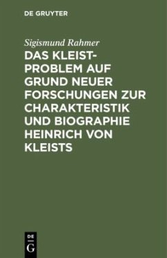 Das Kleist-Problem auf Grund neuer Forschungen zur Charakteristik und Biographie Heinrich von Kleists - Rahmer, Sigismund