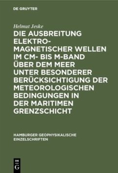 Die Ausbreitung elektromagnetischer Wellen im cm- bis m-Band über dem Meer unter besonderer Berücksichtigung der meteorologischen Bedingungen in der maritimen Grenzschicht - Jeske, Helmut