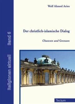 Der christlich-islamische Dialog - Aries, Wolf Ahmed