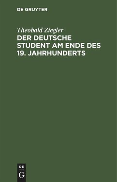 Der deutsche Student am Ende des 19. Jahrhunderts - Ziegler, Theobald