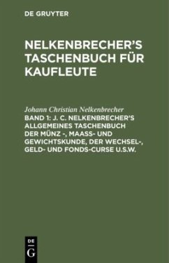 J. C. Nelkenbrecher¿s allgemeines Taschenbuch der Münz -, Maaß- und Gewichtskunde, der Wechsel-, Geld- und Fonds-Curse u.s.w. - Nelkenbrecher, Johann Christian