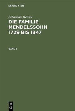 Sebastian Hensel: Die Familie Mendelssohn 1729 bis 1847. Band 1 - Hensel, Sebastian