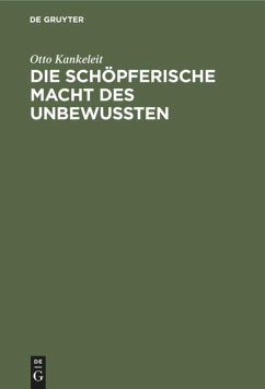 Die schöpferische Macht des Unbewussten - Kankeleit, Otto