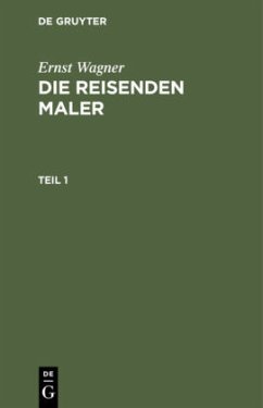 Ernst Wagner: Die reisenden Maler. Teil 1 - Wagner, Ernst