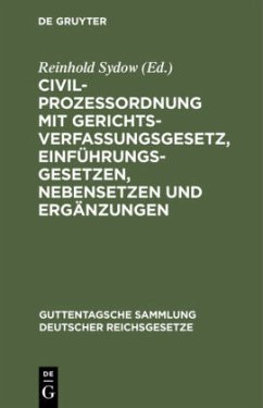 Civilprozessordnung mit Gerichtsverfassungsgesetz, Einführungsgesetzen, Nebensetzen und Ergänzungen