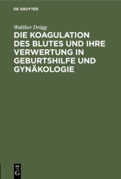 Die Koagulation des Blutes und ihre Verwertung in Geburtshilfe und Gynäkologie - Drügg, Walther