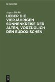 Ueber die vierjährigen Sonnenkreise der Alten, vorzüglich den Eudoxischen