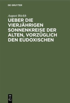 Ueber die vierjährigen Sonnenkreise der Alten, vorzüglich den Eudoxischen - Böckh, August