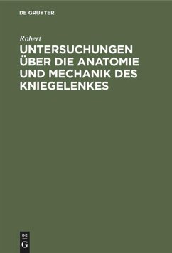 Untersuchungen über die Anatomie und Mechanik des Kniegelenkes - Robert