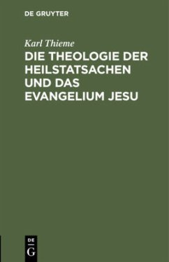 Die Theologie der Heilstatsachen und das Evangelium Jesu - Thieme, Karl