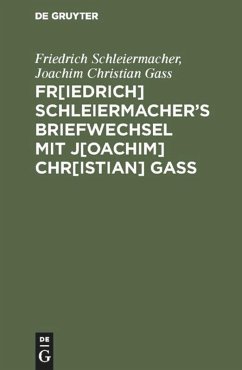 Fr[iedrich] Schleiermacher¿s Briefwechsel mit J[oachim] Chr[istian] Gaß - Schleiermacher, Friedrich;Gass, Joachim Christian