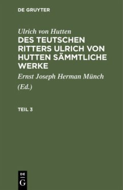 Ulrich von Hutten: Des teutschen Ritters Ulrich von Hutten sämmtliche Werke. Teil 3 - Hutten, Ulrich