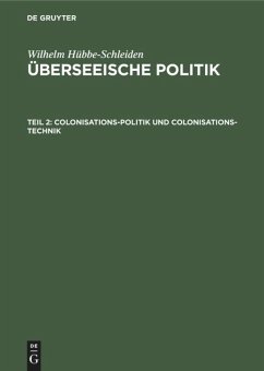 Colonisations-Politik und Colonisations-Technik - Hübbe-Schleiden, Wilhelm