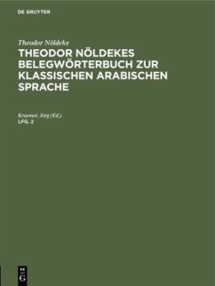 Theodor Nöldeke: Theodor Nöldekes Belegwörterbuch zur klassischen arabischen Sprache. Lfg. 2 - Nöldeke, Theodor