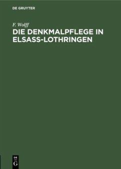 Die Denkmalpflege in Elsaß-Lothringen - Wolff, F.