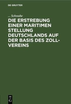 Die Erstrebung einer maritimen Stellung Deutschlands auf der Basis des Zoll-Vereins - Schwabe