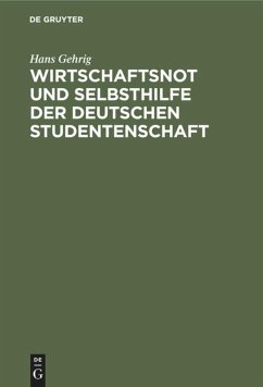 Wirtschaftsnot und Selbsthilfe der deutschen Studentenschaft - Gehrig, Hans