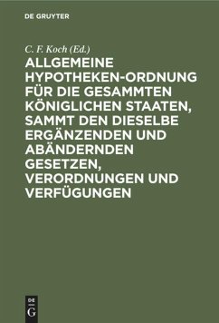 Allgemeine Hypotheken-Ordnung für die gesammten königlichen Staaten, sammt den dieselbe ergänzenden und abändernden Gesetzen, Verordnungen und Verfügungen