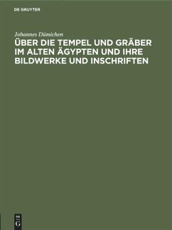 Über die Tempel und Gräber im alten Ägypten und ihre Bildwerke und Inschriften - Dümichen, Johannes