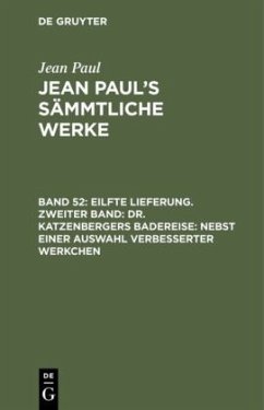 Eilfte Lieferung. Zweiter Band: Dr. Katzenbergers Badereise; nebst einer Auswahl verbesserter Werkchen - Paul, Jean