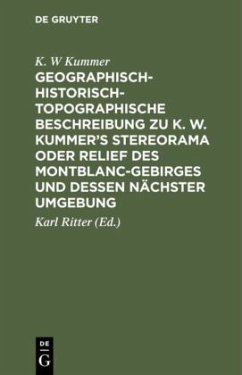 Geographisch-historisch-topographische Beschreibung zu K. W. Kummer's Stereorama oder Relief des Montblanc-Gebirges und dessen nächster Umgebung - Kummer, K. W