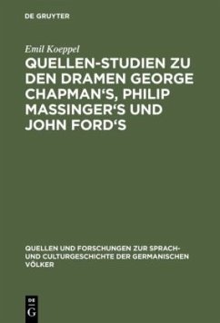Quellen-Studien zu den Dramen George Chapman's, Philip Massinger's und John Ford's - Koeppel, Emil